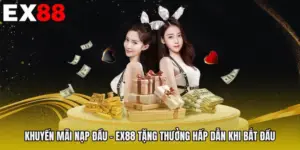 Khuyến Mãi Nạp Đầu - EX88 Tặng Thưởng Hấp Dẫn Khi Bắt Đầu